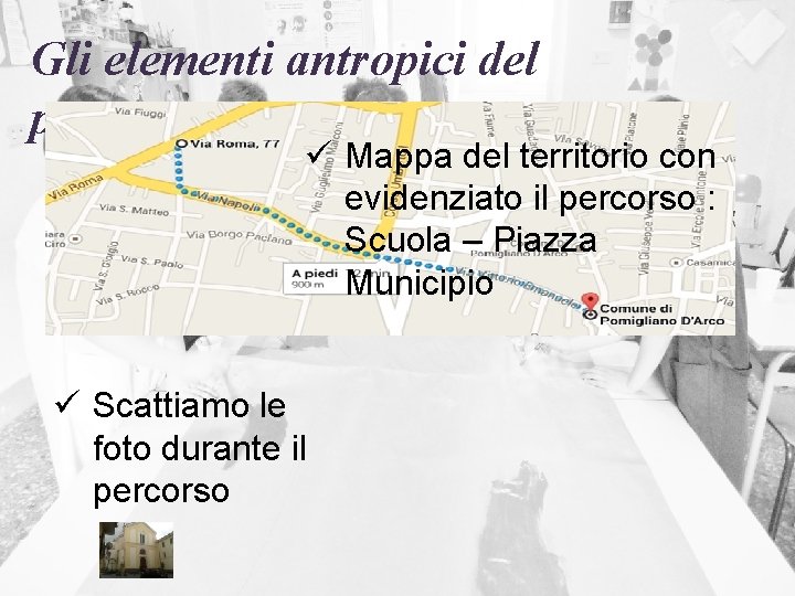 Gli elementi antropici del paese ü Mappa del territorio con evidenziato il percorso :