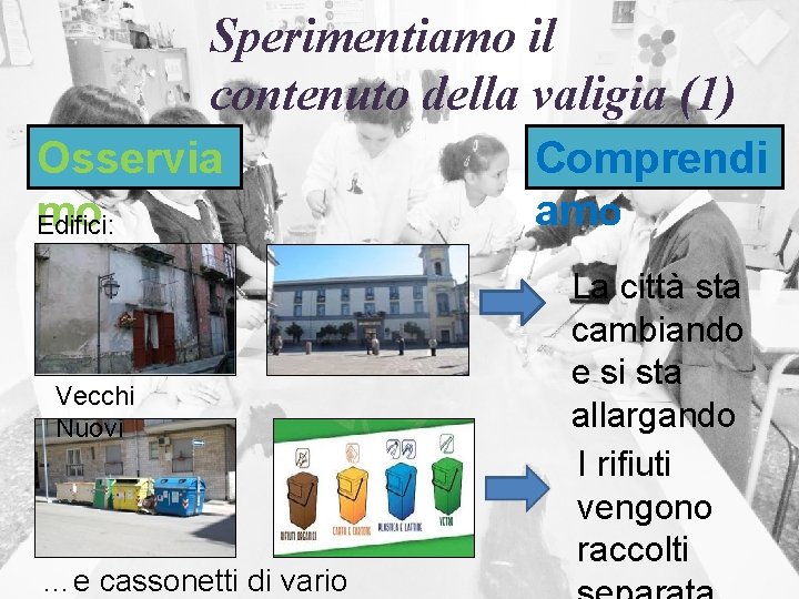 Sperimentiamo il contenuto della valigia (1) Osservia mo Edifici: Vecchi Nuovi …e cassonetti di