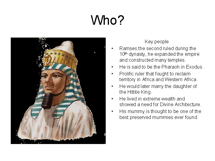 Who? • • • Key people Ramses the second ruled during the 10 th
