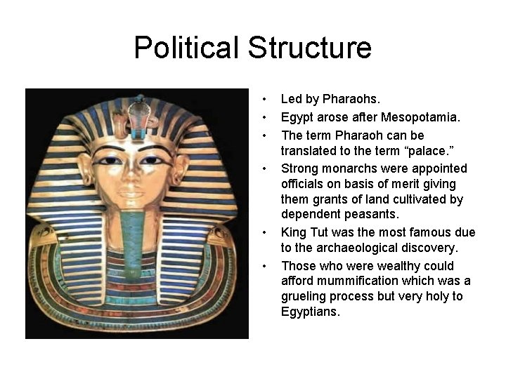Political Structure • • • Led by Pharaohs. Egypt arose after Mesopotamia. The term