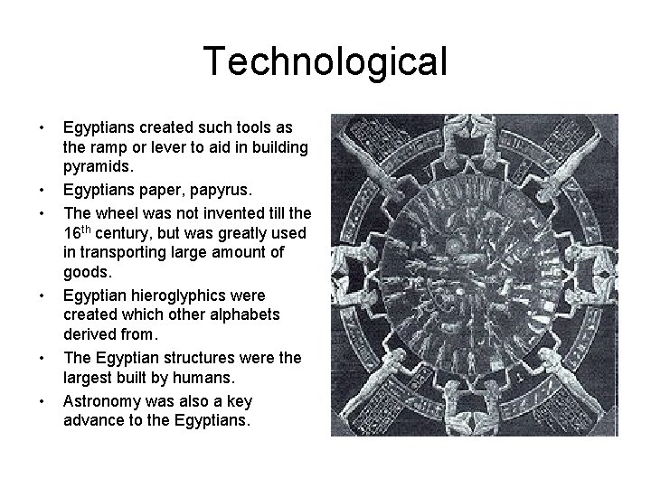 Technological • • • Egyptians created such tools as the ramp or lever to
