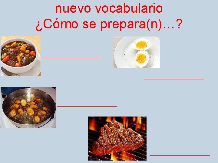 nuevo vocabulario ¿Cómo se prepara(n)…? ____________________ 