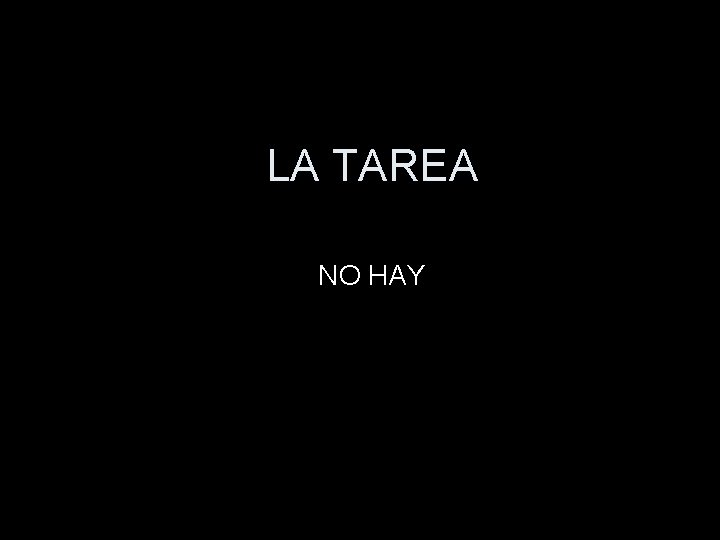 LA TAREA NO HAY 
