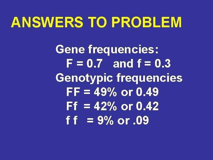 ANSWERS TO PROBLEM Gene frequencies: F = 0. 7 and f = 0. 3