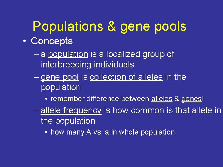 Populations & gene pools • Concepts – a population is a localized group of