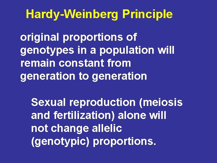 Hardy-Weinberg Principle original proportions of genotypes in a population will remain constant from generation