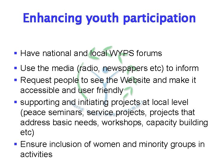 Enhancing youth participation § Have national and local WYPS forums § Use the media