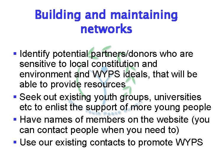 Building and maintaining networks § Identify potential partners/donors who are sensitive to local constitution