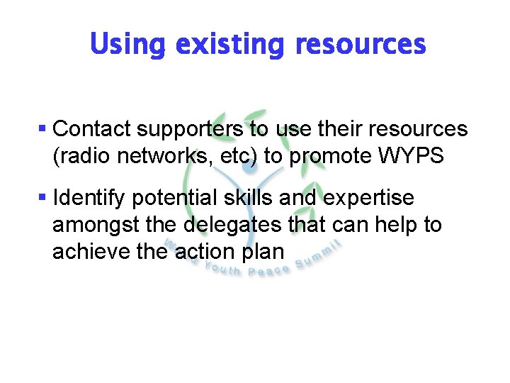 Using existing resources § Contact supporters to use their resources (radio networks, etc) to