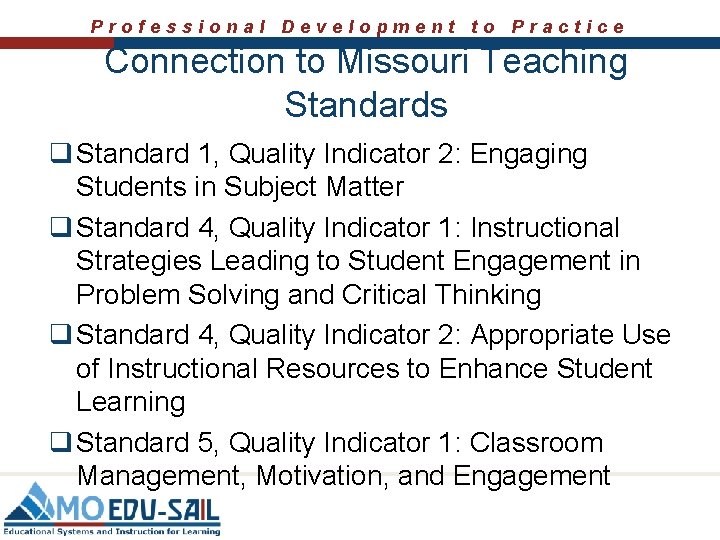 Professional Development to Practice Connection to Missouri Teaching Standards q Standard 1, Quality Indicator