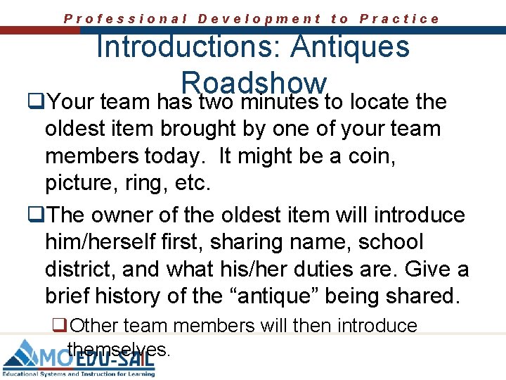 Professional Development to Practice Introductions: Antiques Roadshow q. Your team has two minutes to