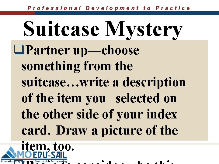 Professional Development to Practice Suitcase Mystery q. Partner up—choose something from the suitcase…write a