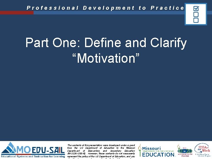 Professional Development to Practice Part One: Define and Clarify “Motivation” The contents of this