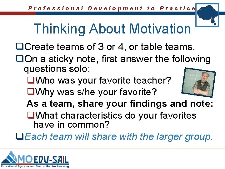Professional Development to Practice Thinking About Motivation q. Create teams of 3 or 4,