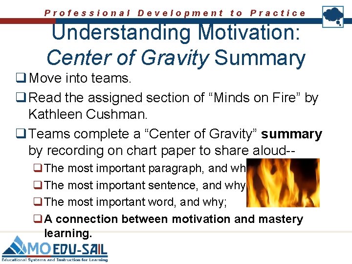 Professional Development to Practice Understanding Motivation: Center of Gravity Summary q Move into teams.