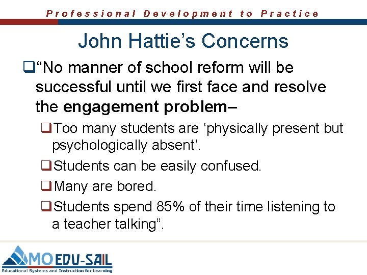Professional Development to Practice John Hattie’s Concerns q“No manner of school reform will be