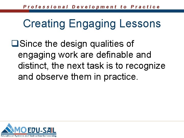 Professional Development to Practice Creating Engaging Lessons q. Since the design qualities of engaging