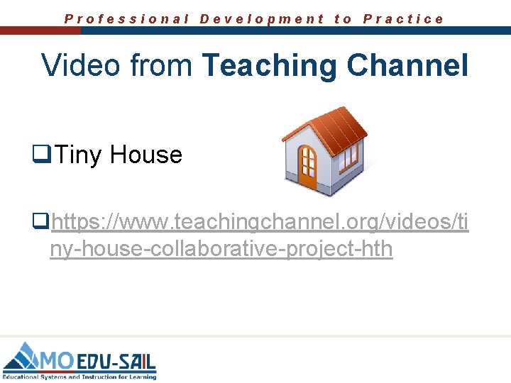 Professional Development to Practice Video from Teaching Channel q. Tiny House qhttps: //www. teachingchannel.