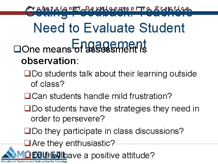 Getting Feedback: Teachers Need to Evaluate Student Engagement q. One means of assessment is