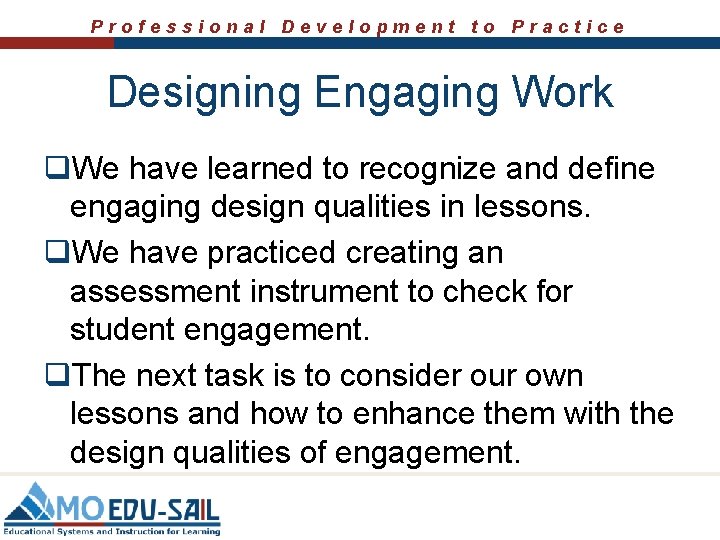 Professional Development to Practice Designing Engaging Work q. We have learned to recognize and