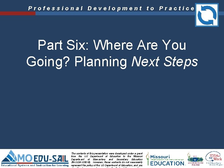 Professional Development to Practice Part Six: Where Are You Going? Planning Next Steps The