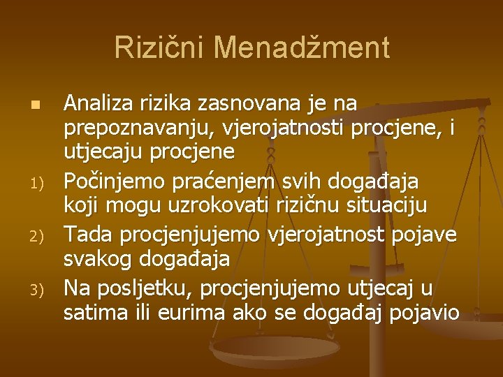 Rizični Menadžment n 1) 2) 3) Analiza rizika zasnovana je na prepoznavanju, vjerojatnosti procjene,