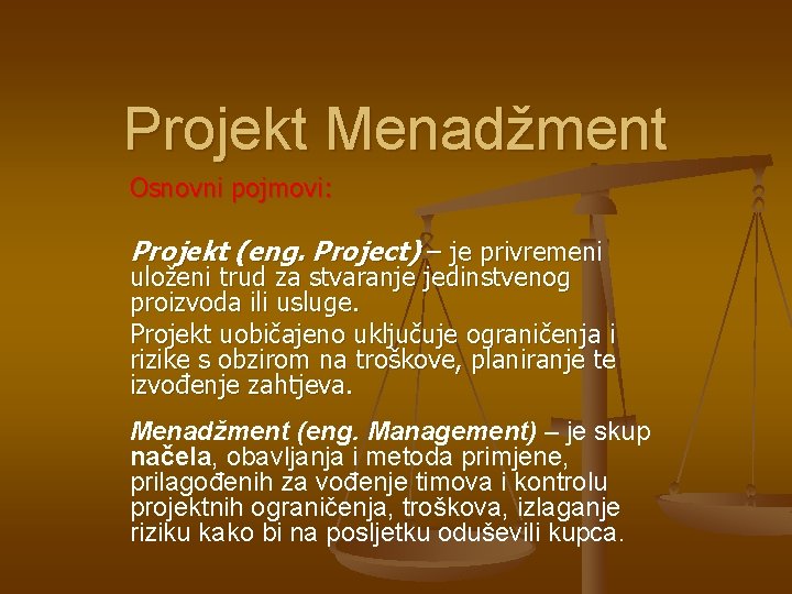 Projekt Menadžment Osnovni pojmovi: Projekt (eng. Project) – je privremeni uloženi trud za stvaranje