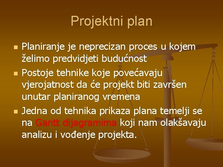 Projektni plan n Planiranje je neprecizan proces u kojem želimo predvidjeti budućnost Postoje tehnike