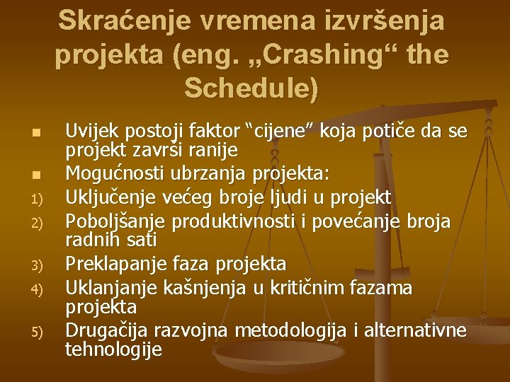 Skraćenje vremena izvršenja projekta (eng. „Crashing“ the Schedule) n n 1) 2) 3) 4)