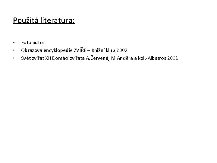 Použitá literatura: • • • Foto autor Obrazová encyklopedie ZVÍŘE – Knižní klub 2002