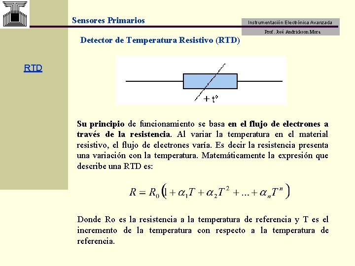 Sensores Primarios Instrumentación Electrónica Avanzada Prof. José Andrickson Mora Detector de Temperatura Resistivo (RTD)