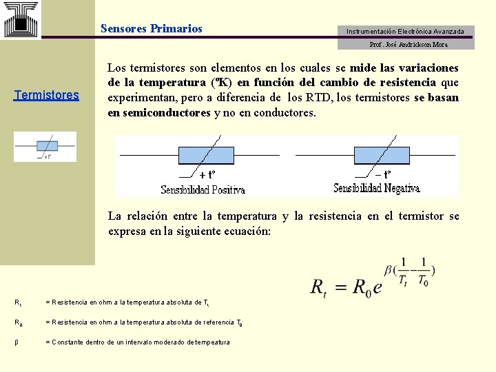 Sensores Primarios Instrumentación Electrónica Avanzada Prof. José Andrickson Mora Termistores Los termistores son elementos