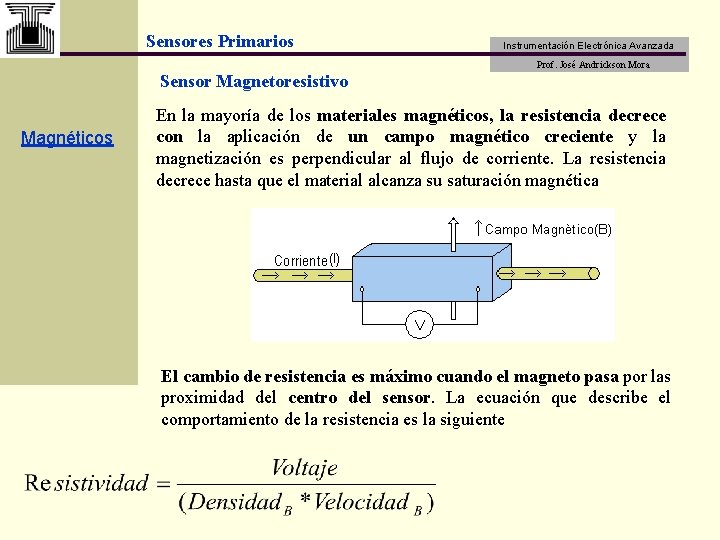 Sensores Primarios Instrumentación Electrónica Avanzada Prof. José Andrickson Mora Sensor Magnetoresistivo Magnéticos En la