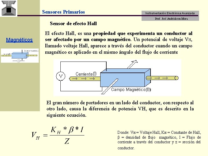 Sensores Primarios Instrumentación Electrónica Avanzada Prof. José Andrickson Mora Sensor de efecto Hall Magnéticos