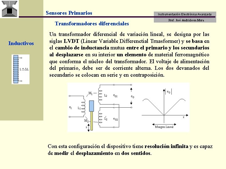 Sensores Primarios Transformadores diferenciales Inductivos Instrumentación Electrónica Avanzada Prof. José Andrickson Mora Un transformador