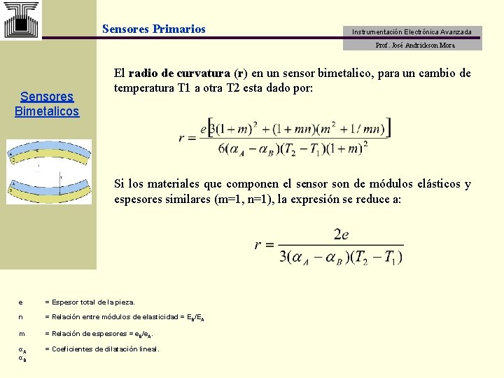 Sensores Primarios Instrumentación Electrónica Avanzada Prof. José Andrickson Mora Sensores Bimetalicos El radio de