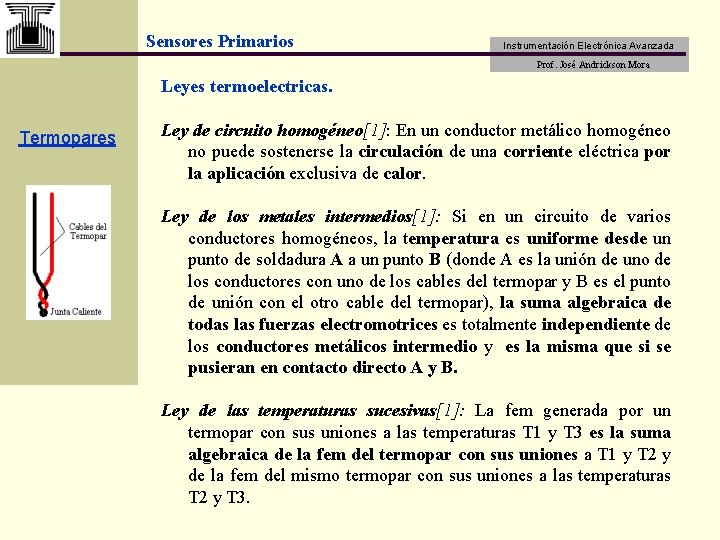 Sensores Primarios Instrumentación Electrónica Avanzada Prof. José Andrickson Mora Leyes termoelectricas. Termopares Ley de