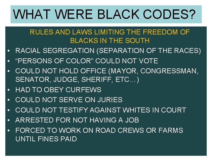 WHAT WERE BLACK CODES? • • RULES AND LAWS LIMITING THE FREEDOM OF BLACKS WHAT WERE BLACK CODES? • • RULES AND LAWS LIMITING THE FREEDOM OF BLACKS