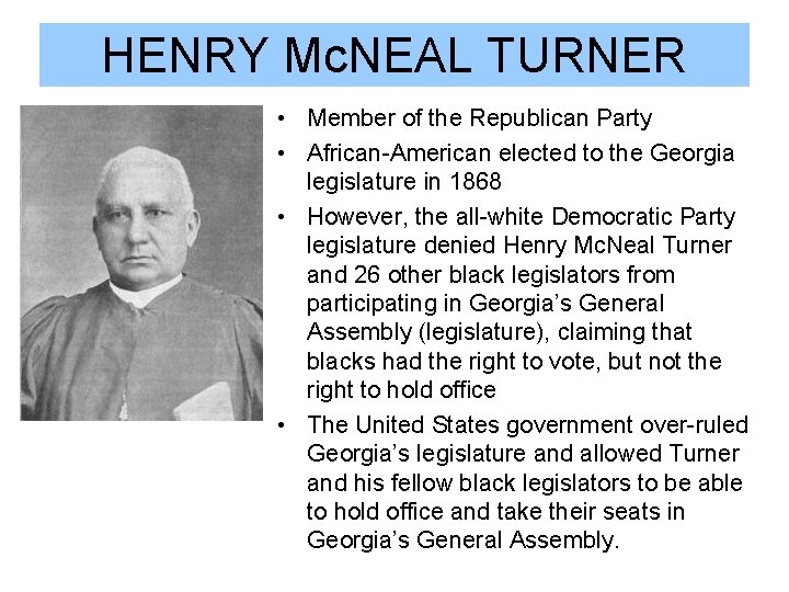 HENRY Mc. NEAL TURNER • Member of the Republican Party • African-American elected to HENRY Mc. NEAL TURNER • Member of the Republican Party • African-American elected to