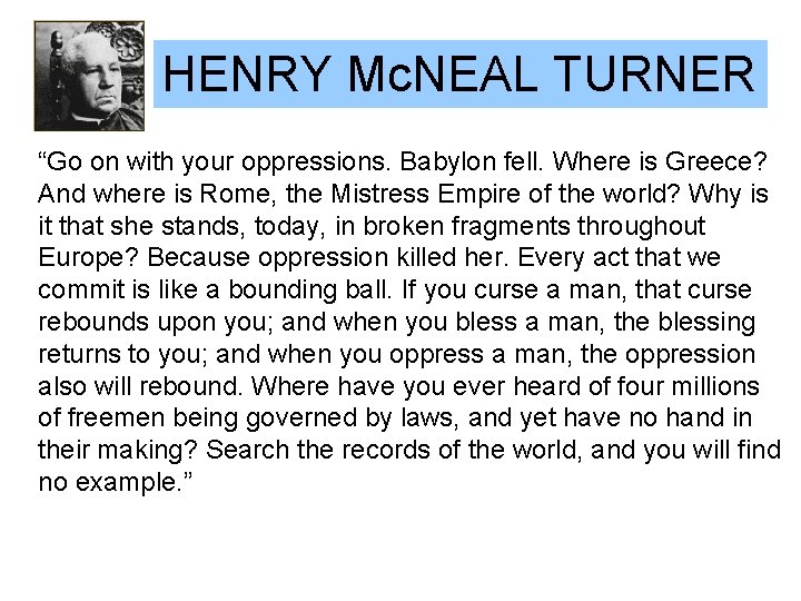 HENRY Mc. NEAL TURNER “Go on with your oppressions. Babylon fell. Where is Greece? HENRY Mc. NEAL TURNER “Go on with your oppressions. Babylon fell. Where is Greece?