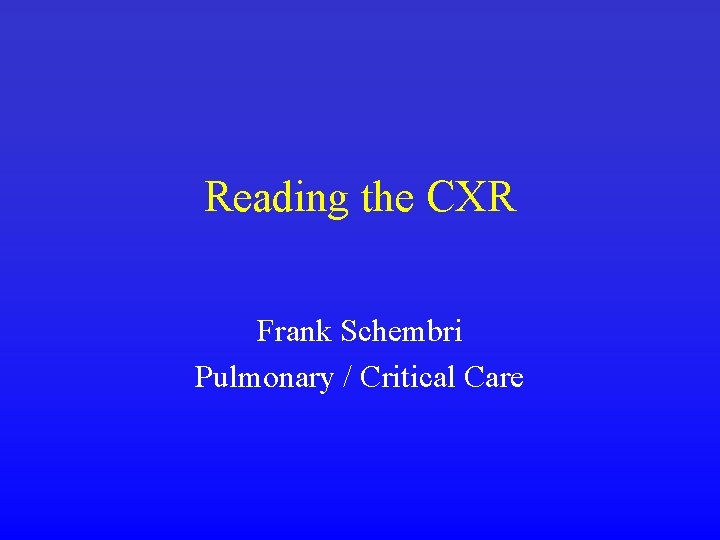 Reading the CXR Frank Schembri Pulmonary / Critical Care 