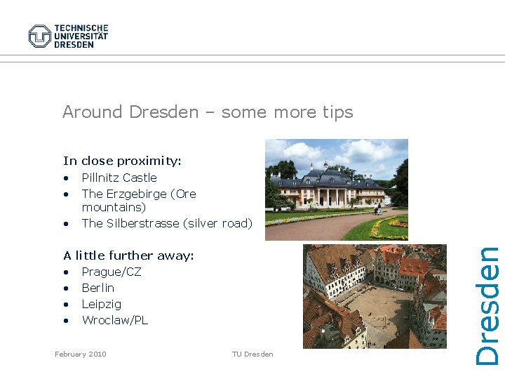 Around Dresden – some more tips A • • little further away: Prague/CZ Berlin
