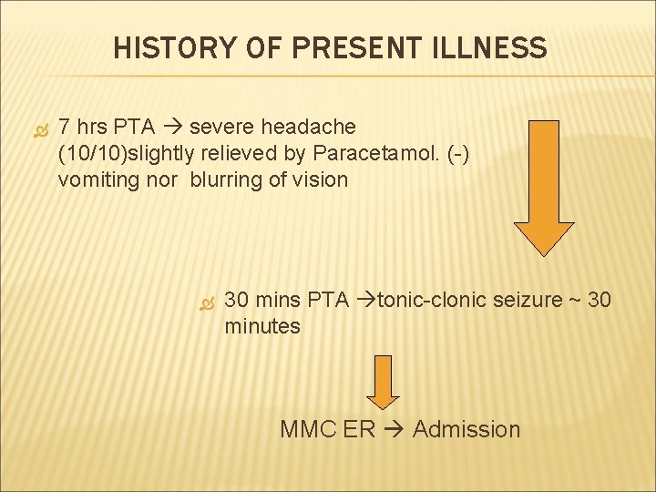 HISTORY OF PRESENT ILLNESS 7 hrs PTA severe headache (10/10)slightly relieved by Paracetamol. (-)