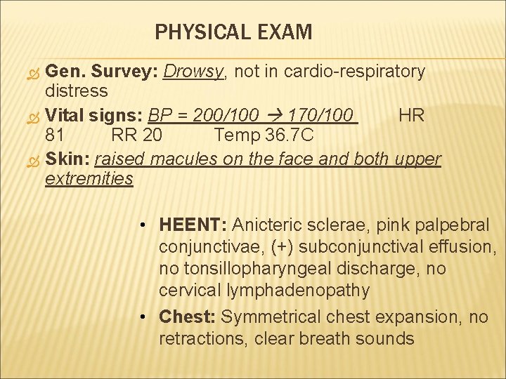 PHYSICAL EXAM Gen. Survey: Drowsy, not in cardio-respiratory distress Vital signs: BP = 200/100