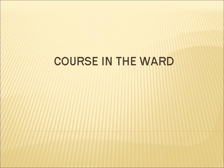 COURSE IN THE WARD 