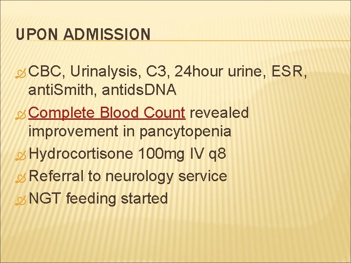 UPON ADMISSION CBC, Urinalysis, C 3, 24 hour urine, ESR, anti. Smith, antids. DNA
