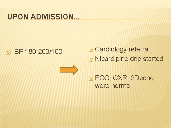 UPON ADMISSION… BP 180 -200/100 Cardiology referral Nicardipine drip started ECG, CXR, 2 Decho