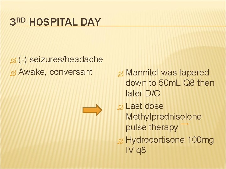 3 RD HOSPITAL DAY (-) seizures/headache Awake, conversant Mannitol was tapered down to 50