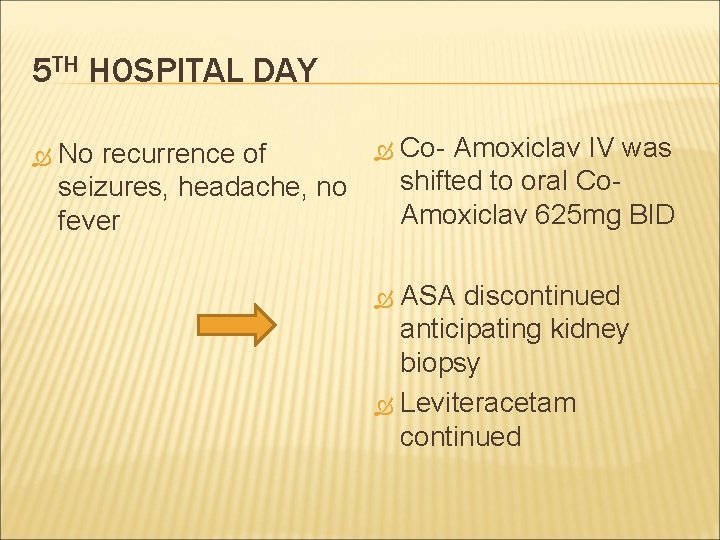 5 TH HOSPITAL DAY No recurrence of seizures, headache, no fever Co- Amoxiclav IV