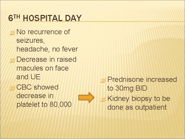 6 TH HOSPITAL DAY No recurrence of seizures, headache, no fever Decrease in raised